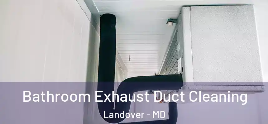  Bathroom Exhaust Duct Cleaning Landover - MD