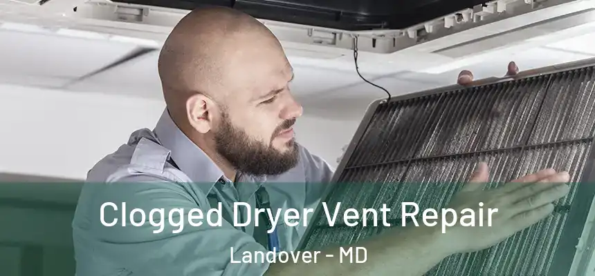  Clogged Dryer Vent Repair Landover - MD