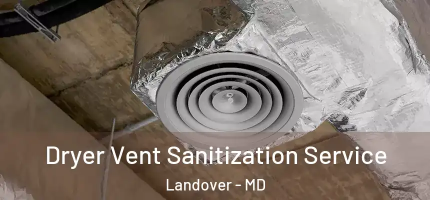  Dryer Vent Sanitization Service Landover - MD