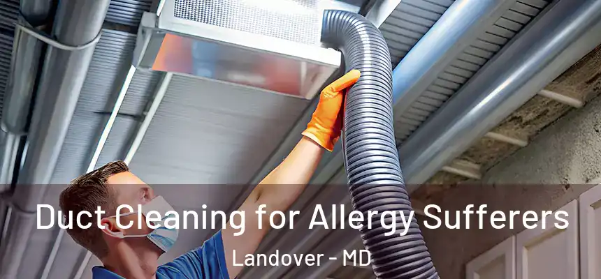  Duct Cleaning for Allergy Sufferers Landover - MD