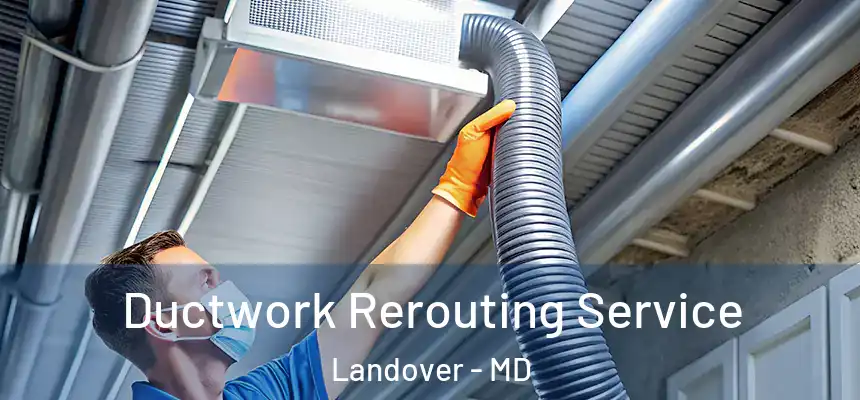  Ductwork Rerouting Service Landover - MD