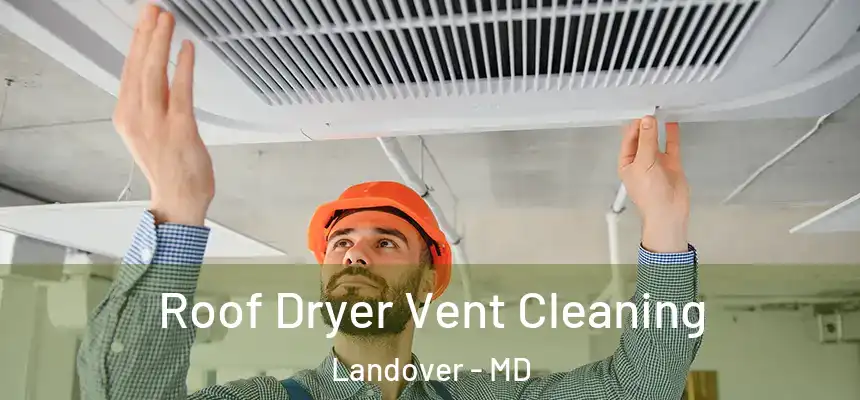  Roof Dryer Vent Cleaning Landover - MD