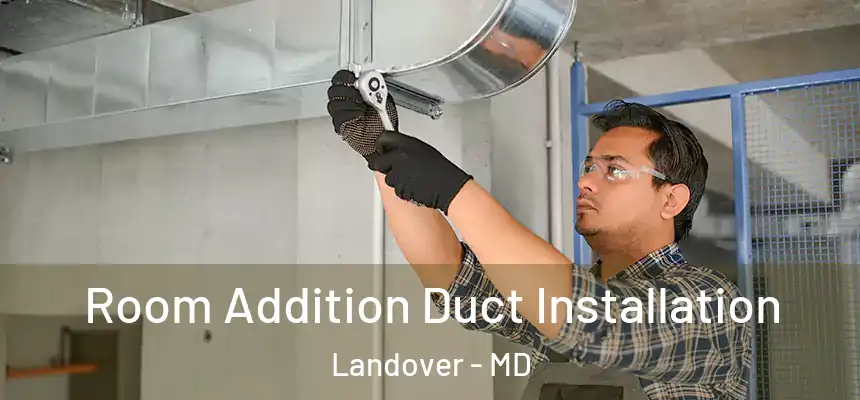  Room Addition Duct Installation Landover - MD